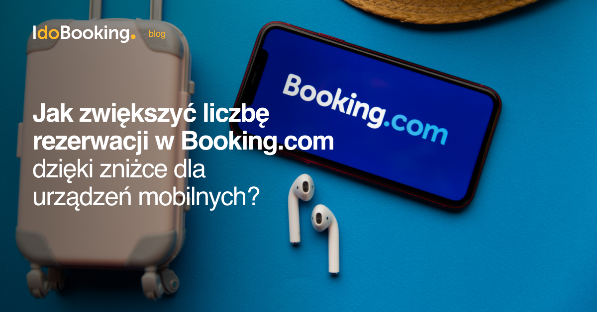 Jak zwiększyć liczbę rezerwacji w Booking.com dzięki zniżce dla urządzeń mobilnych? - Jak zwiększyć liczbę rezerwacji w Booking.com dzięki zniżce dla urządzeń mobilnych?